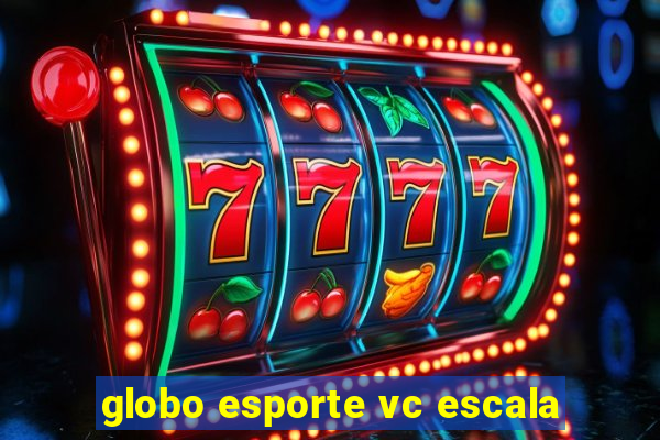 globo esporte vc escala